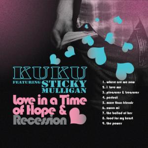 KUKU featuring Sticky Mulligan – Love In a Time of Hope & Recession