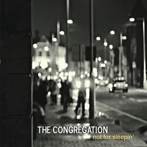 The Congregation – Not for Sleepin‘