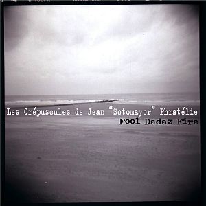 Fool Dadaz Fire « Les Crépuscules de Jean « Sotomayor » Phratélie»  (Vlad)