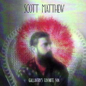 Scott Matthew – Gallantry’s Favorite Son (Glitterhouse/Indigo)