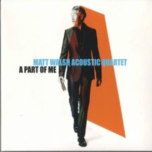 Matt Walsh Acoustic Quartet – A Part Of Me (Acoustic Music/rough trade)
