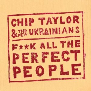 Chip Taylor & The New Ukrainians – F**k All The Perfect People (Train Wreck)