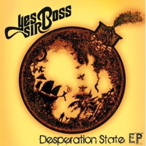 Yes Sir Boss – Desperation State EP (Stone’d/Membran/Sony)
