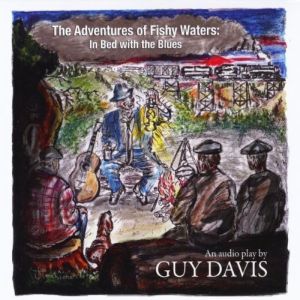 Guy Davis – The Adventures of Fishy Waters: In Bed With The Blues