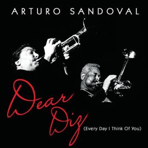 Arturo Sandoval – Dear Diz (Everyday I Think of You) (Concord Jazz/in-akustik)