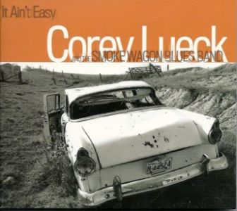 Corey Lueck and The Smoke Wagon Blues Band – It Ain‘t Easy