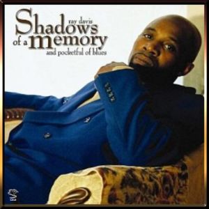 Ray Davis & Pocketful Of Blues – Shadows Of A Memory