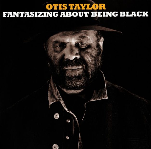Otis Taylor – Fantasizing About Being Black