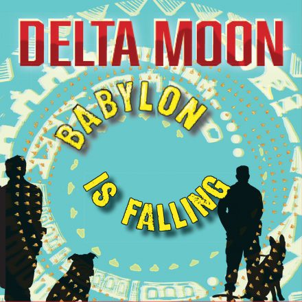 Delta Moon – Babylon Is Falling